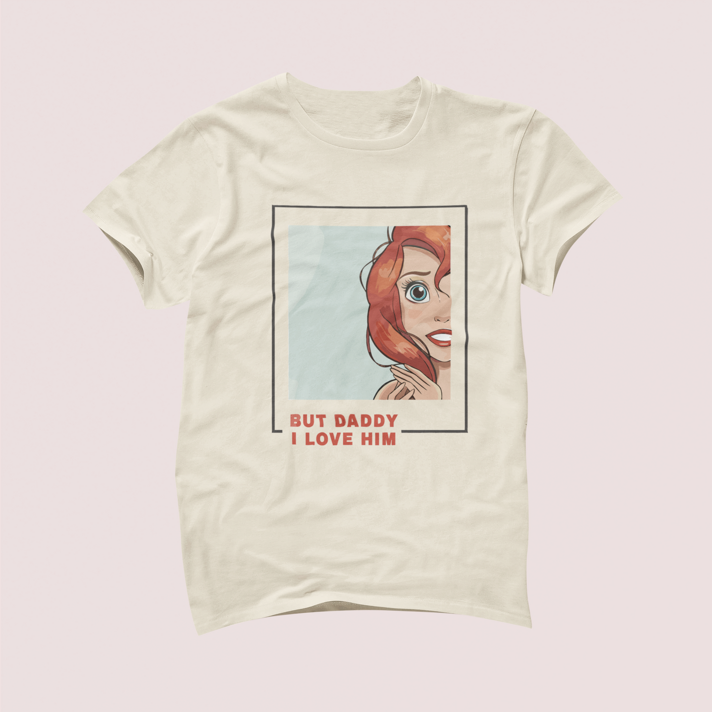 But Daddy I Love Him Ariel Tshirt
