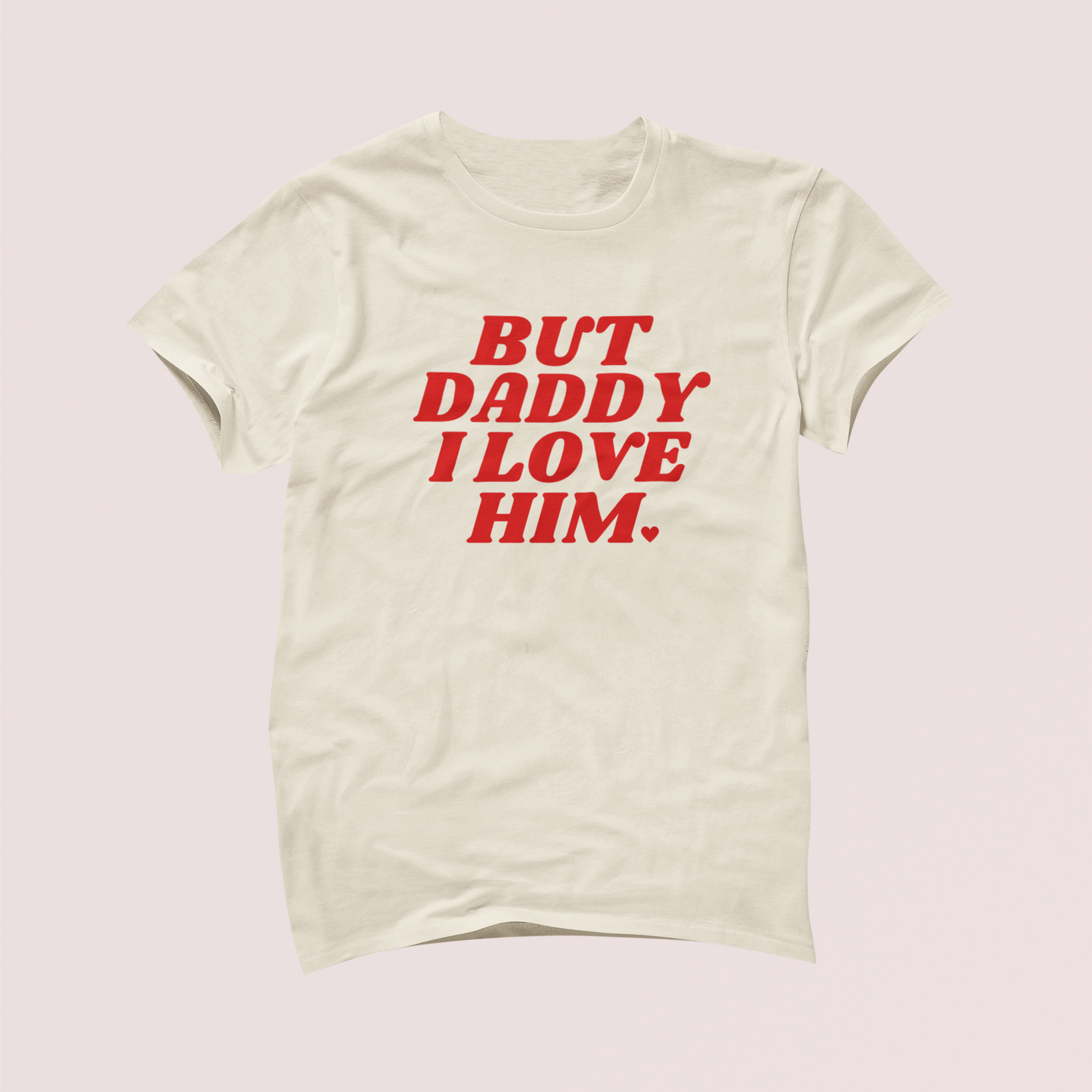 But Daddy I Love Him Tshirt