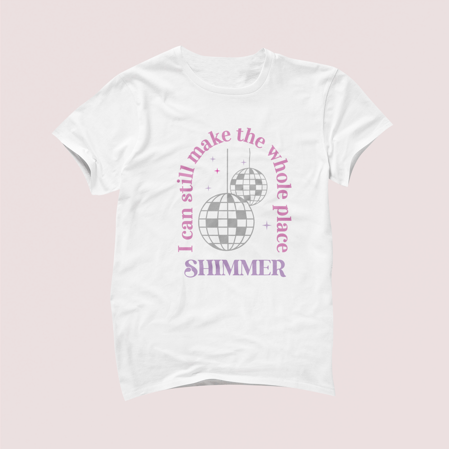 I Can Still Make the Whole Place Shimmer Tshirt