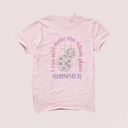 I Can Still Make the Whole Place Shimmer Tshirt
