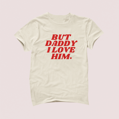 But Daddy I Love Him Tshirt