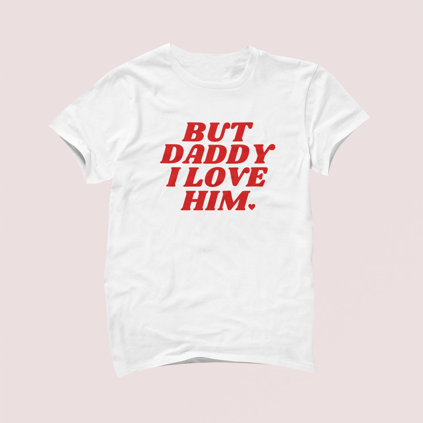 But Daddy I Love Him Tshirt