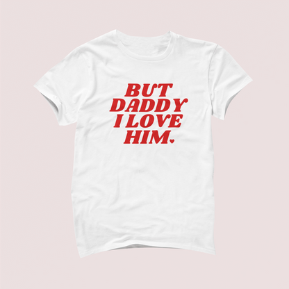 But Daddy I Love Him Tshirt