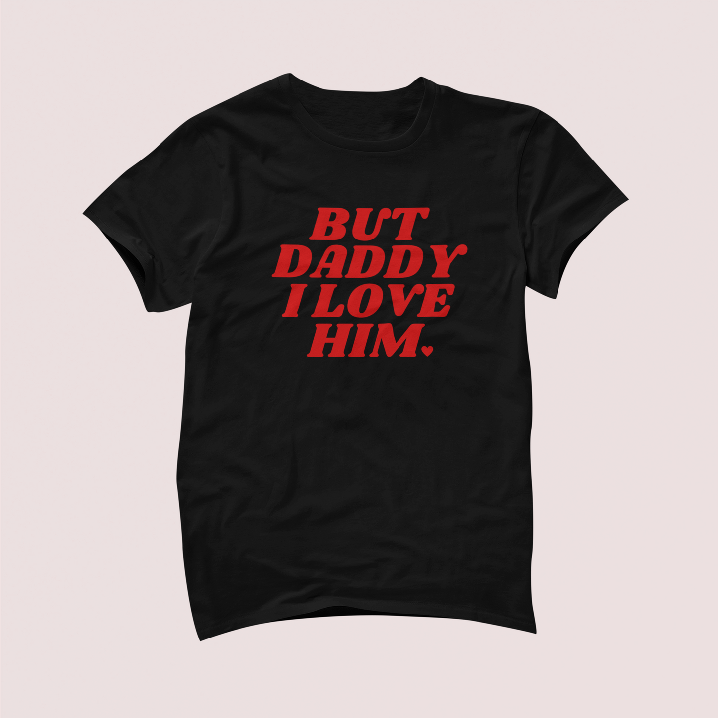 But Daddy I Love Him Tshirt