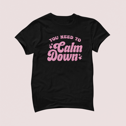 You Need to Calm Down Tshirt