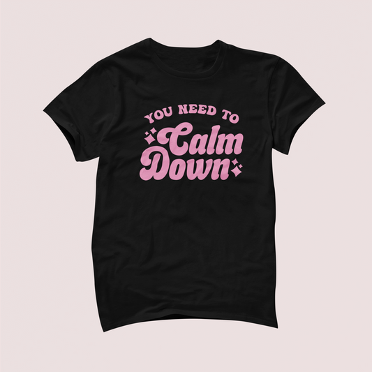You Need to Calm Down Tshirt