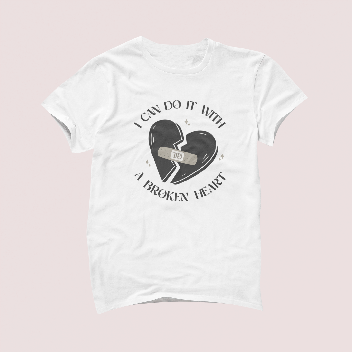 I Can Do It With a Broken Heart Tshirt