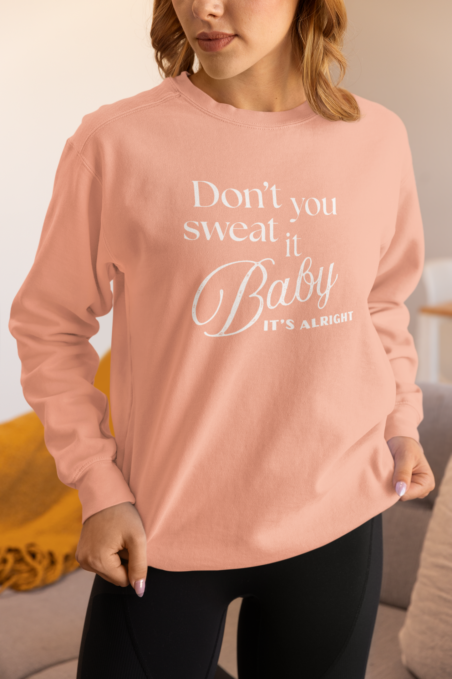 Don't you Sweat It, Baby Sweatshirt