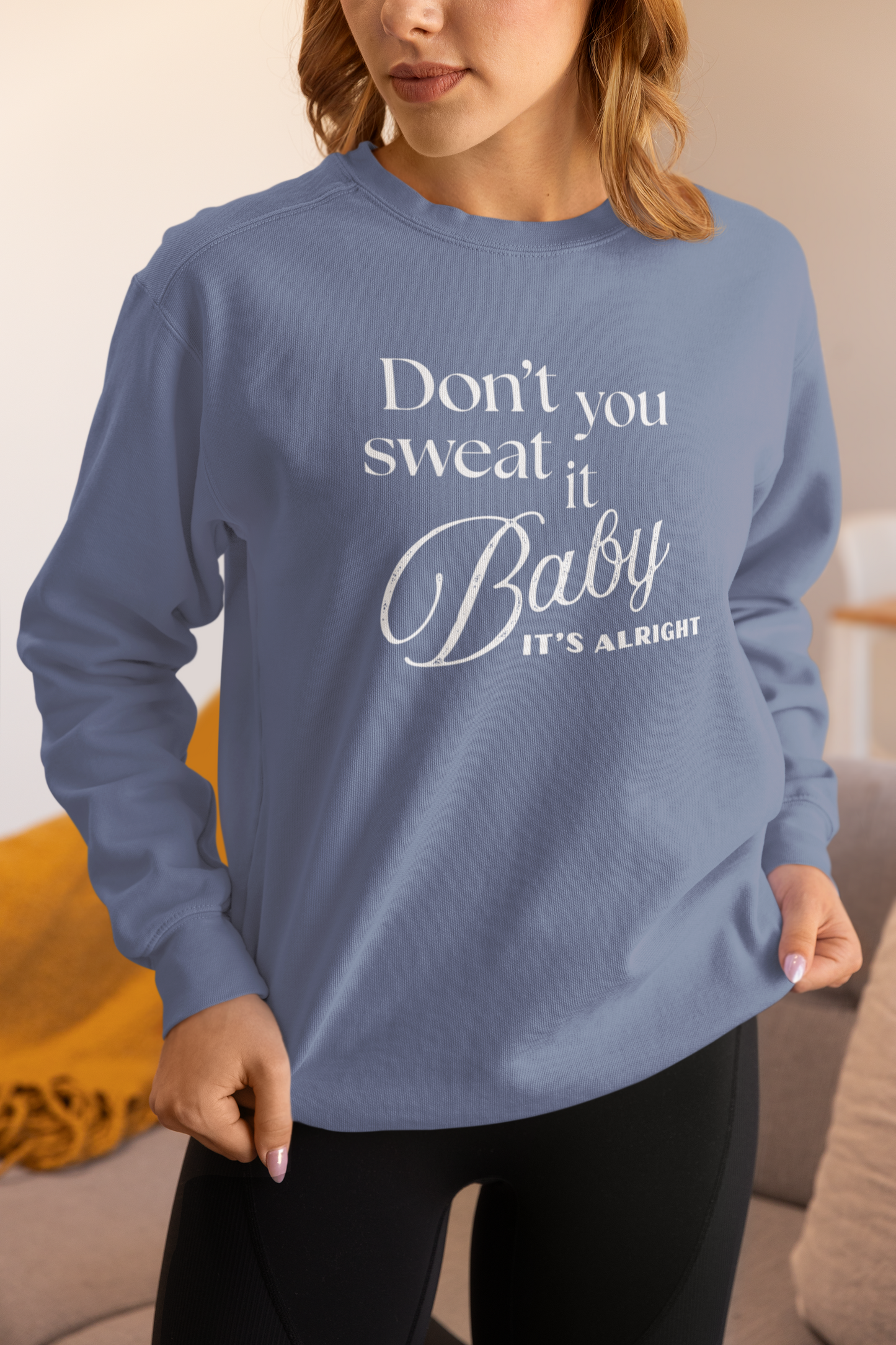 Don't you Sweat It, Baby Sweatshirt