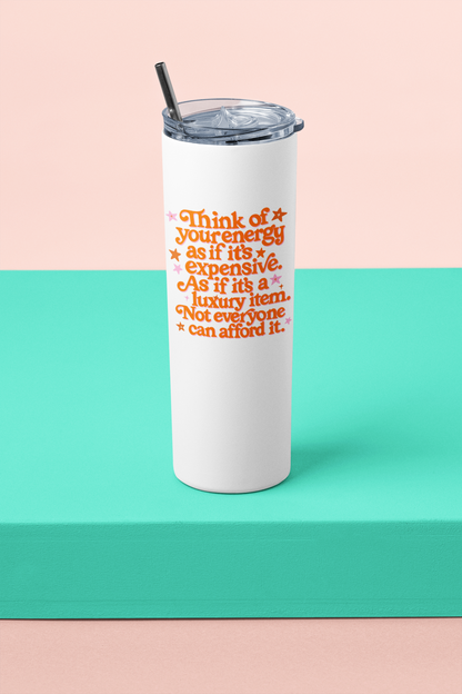 Your Energy is a Luxury Skinny Tumbler - Double-sided