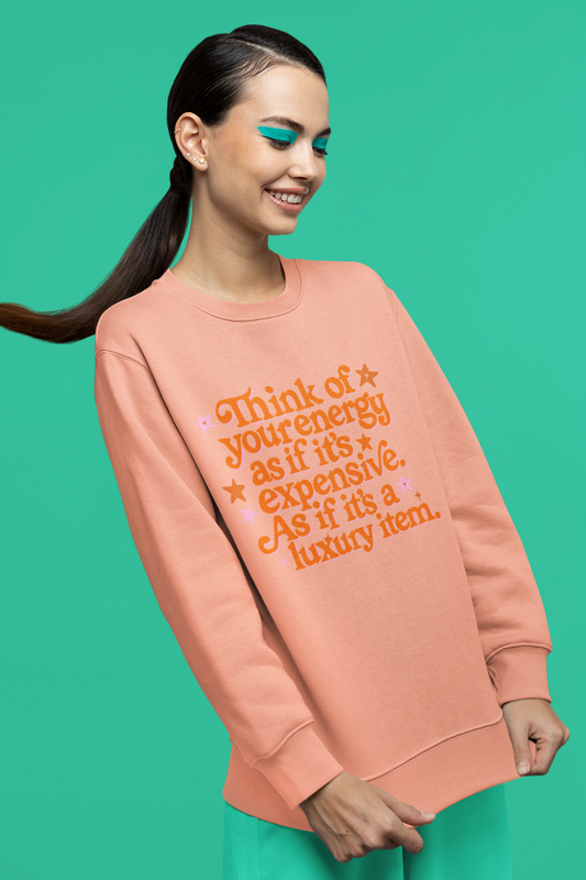 Your Enery is a Luxury Item Sweatshirt