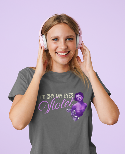 I'd Cry my Eyes Violet Tshirt