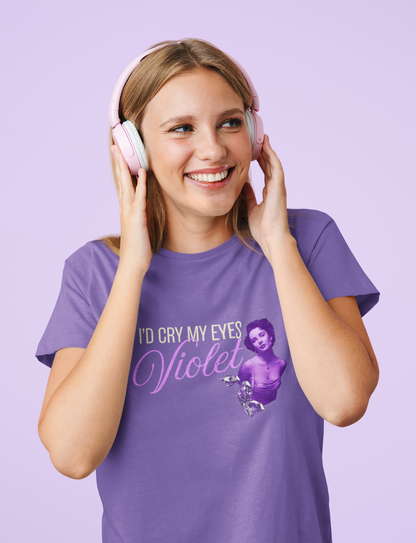 I'd Cry my Eyes Violet Tshirt